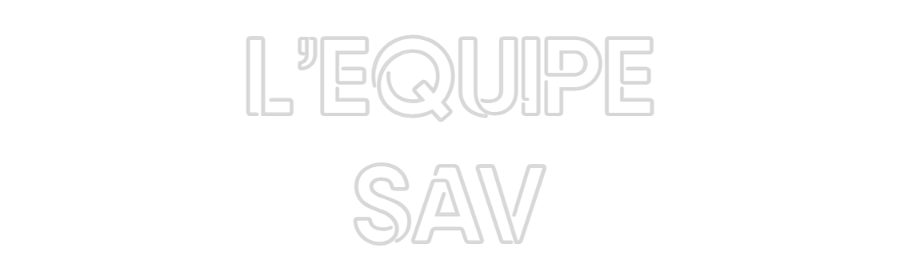 Configurateur Néon Personnalisé L'equipe
SAV