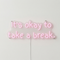 Néon It's Okay To Take A Break