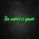 Neon the world is yours vert